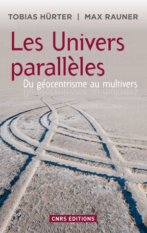 [CNRS publications 01] • Les Univers parallèles - Du géocentrisme au multivers